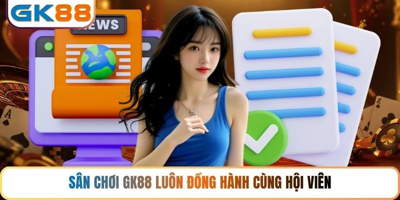 Sân chơi GK88 luôn đồng hành cùng hội viên